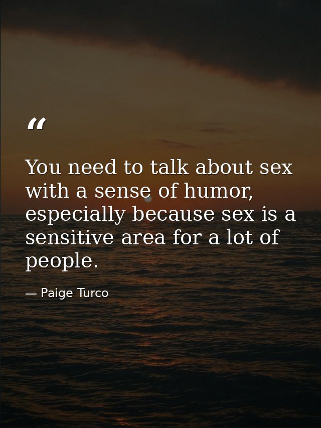 You need to talk about sex with a sense of humor, especially because sex is a sensitive area for a lot of people. — Paige Turco