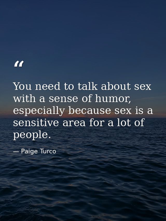 You need to talk about sex with a sense of humor, especially because sex is a sensitive area for a lot of people. — Paige Turco
