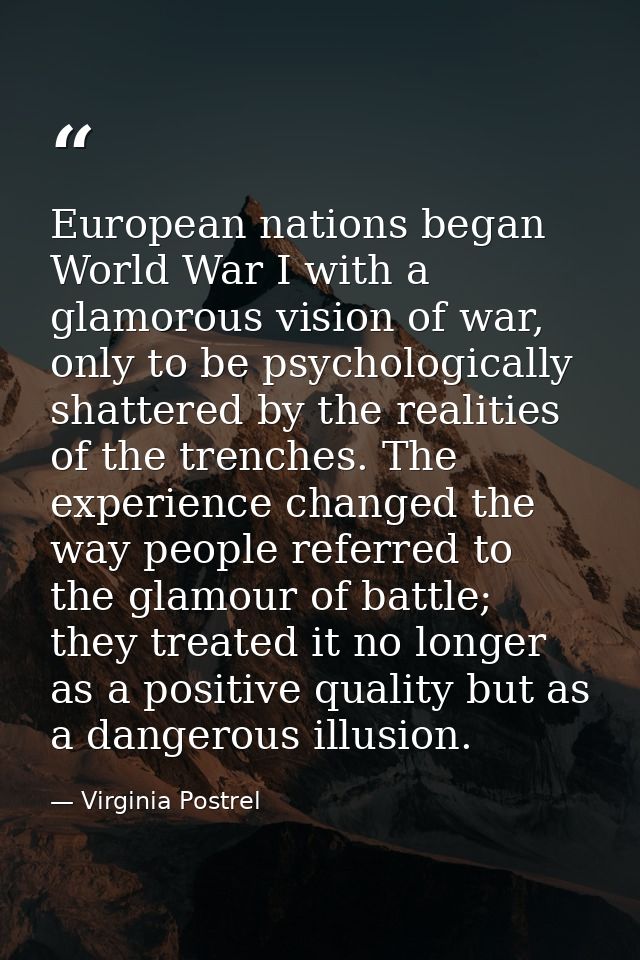 European nations began World War I with a glamorous vision of war, only to be psychologically shattered by the realities — Virginia Postrel