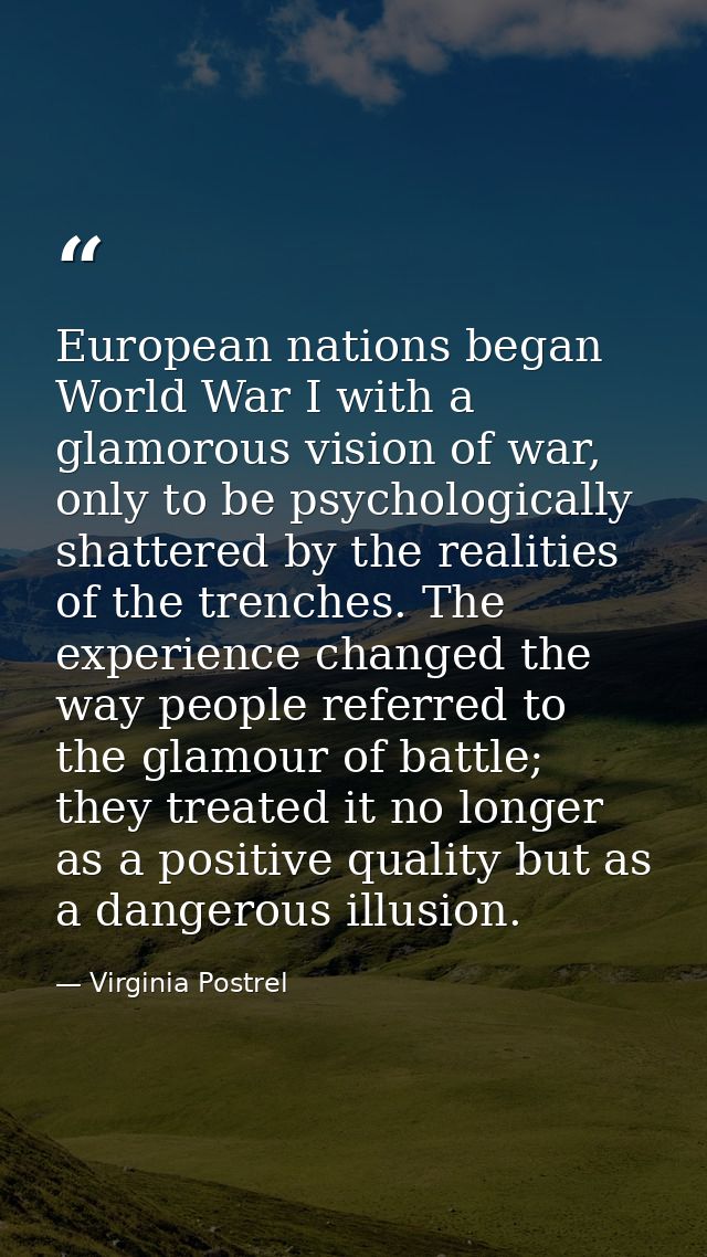 European nations began World War I with a glamorous vision of war, only to be psychologically shattered by the realities — Virginia Postrel