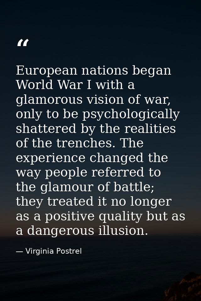 European nations began World War I with a glamorous vision of war, only to be psychologically shattered by the realities — Virginia Postrel