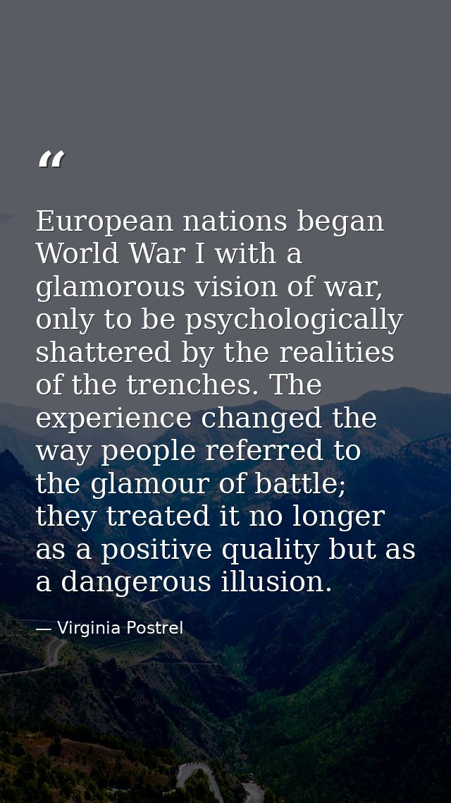 European nations began World War I with a glamorous vision of war, only to be psychologically shattered by the realities — Virginia Postrel