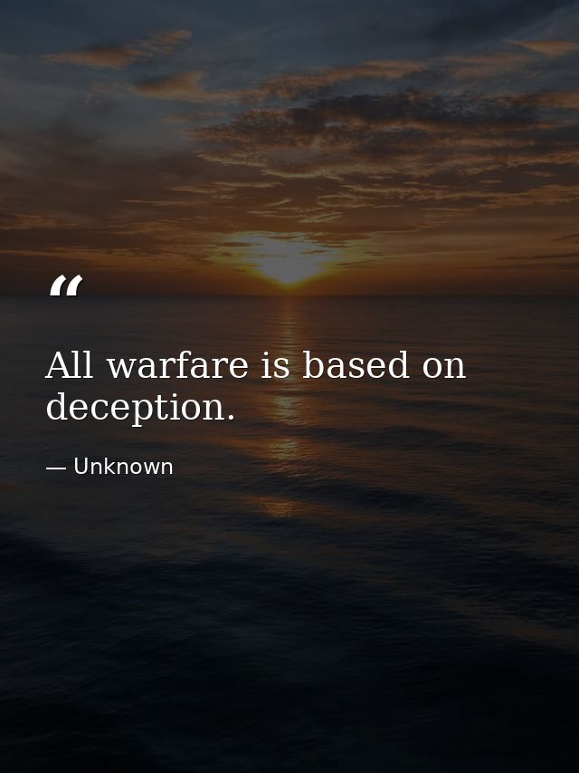 All warfare is based on deception. — Unknown