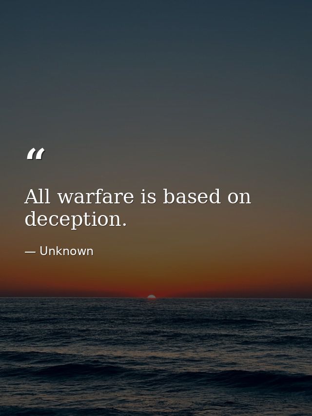 All warfare is based on deception. — Unknown