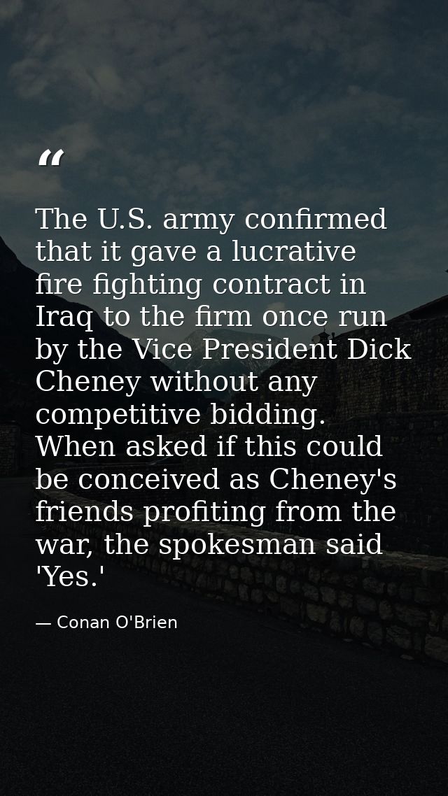 The U.S. army confirmed that it gave a lucrative fire fighting contract in Iraq to the firm once run by the Vice Preside — Conan O'Brien