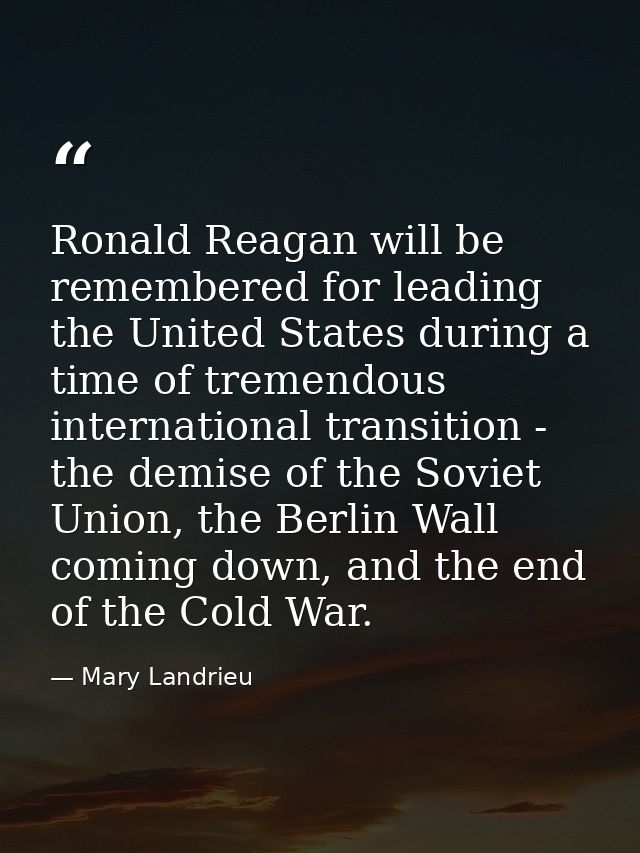 Ronald Reagan will be remembered for leading the United States during a time of tremendous international transition - th — Mary Landrieu