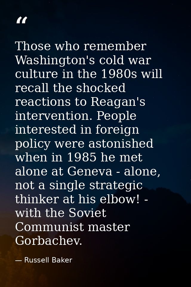 Those who remember Washington's cold war culture in the 1980s will recall the shocked reactions to Reagan's intervention — Russell Baker