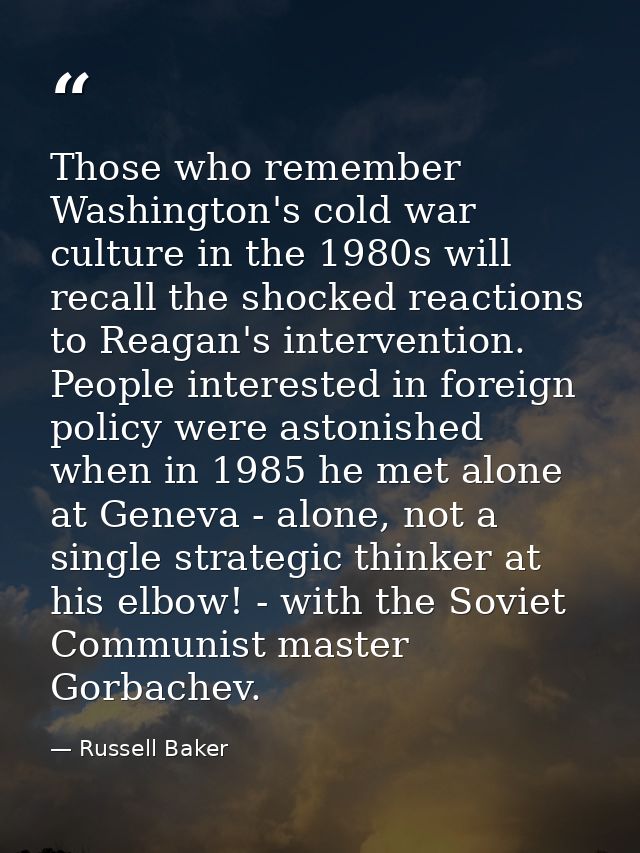 Those who remember Washington's cold war culture in the 1980s will recall the shocked reactions to Reagan's intervention — Russell Baker