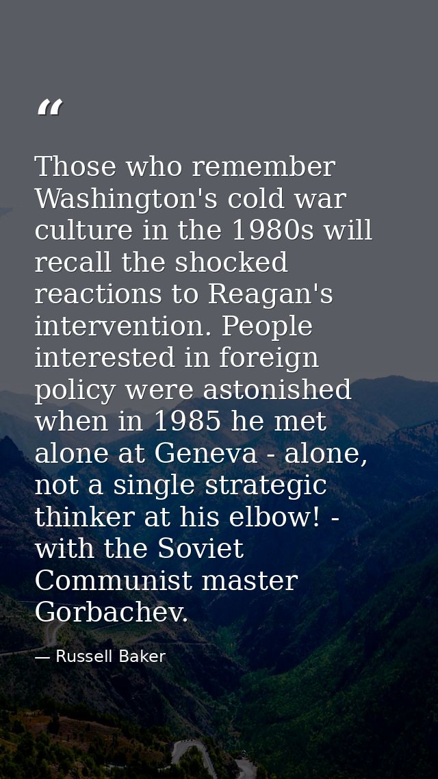 Those who remember Washington's cold war culture in the 1980s will recall the shocked reactions to Reagan's intervention — Russell Baker