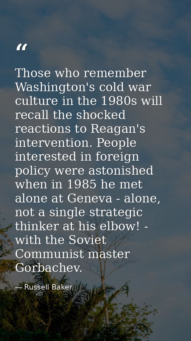 Those who remember Washington's cold war culture in the 1980s will recall the shocked reactions to Reagan's intervention — Russell Baker