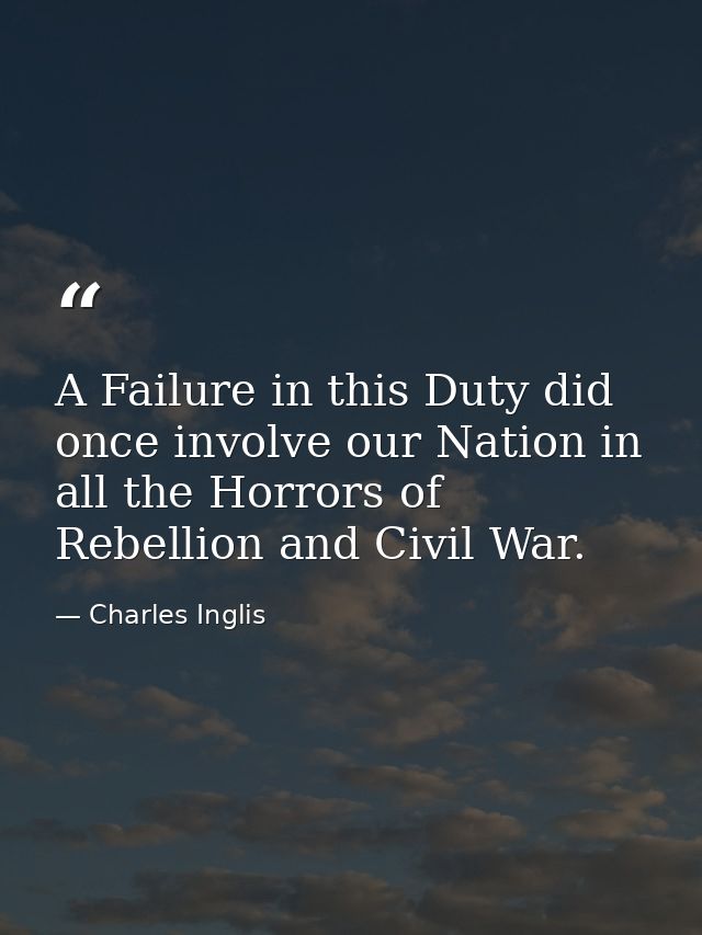 A Failure in this Duty did once involve our Nation in all the Horrors of Rebellion and Civil War. — Charles Inglis