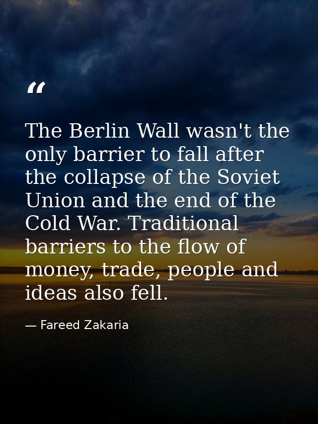 The Berlin Wall wasn't the only barrier to fall after the collapse of the Soviet Union and the end of the Cold War. Trad — Fareed Zakaria