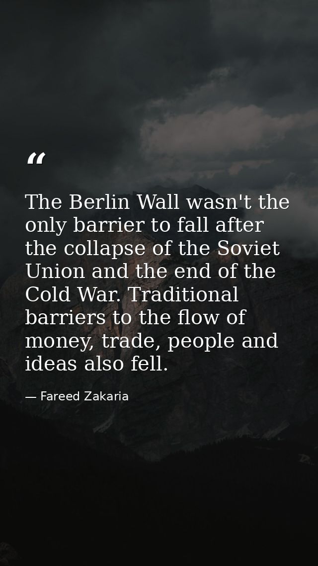 The Berlin Wall wasn't the only barrier to fall after the collapse of the Soviet Union and the end of the Cold War. Trad — Fareed Zakaria