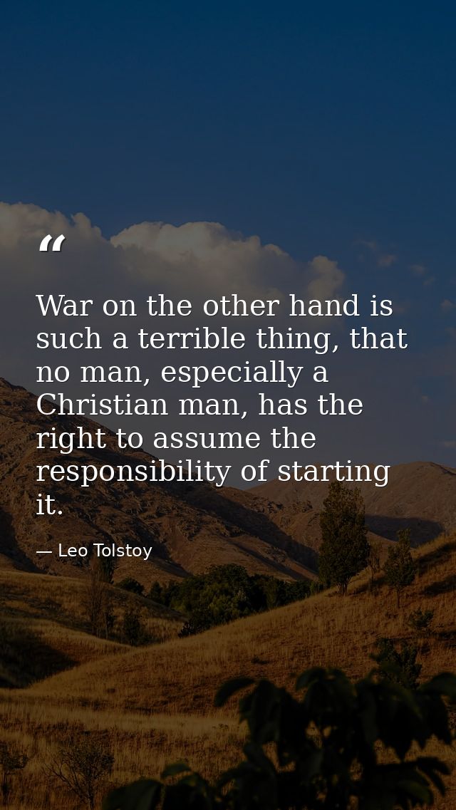 War on the other hand is such a terrible thing, that no man, especially a Christian man, has the right to assume the res — Leo Tolstoy