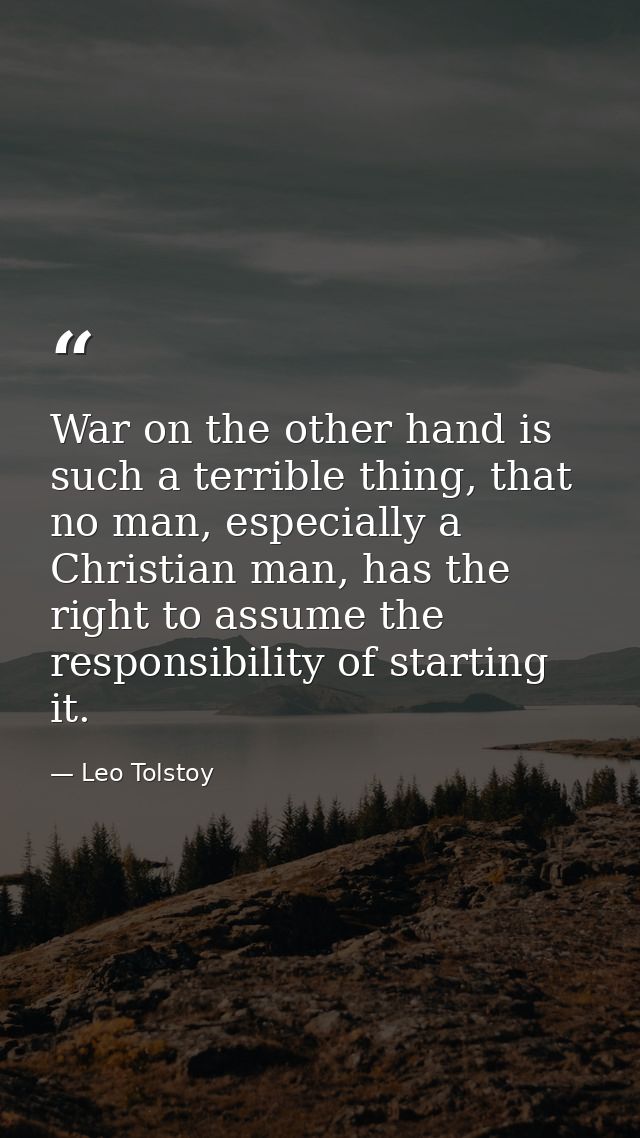 War on the other hand is such a terrible thing, that no man, especially a Christian man, has the right to assume the res — Leo Tolstoy