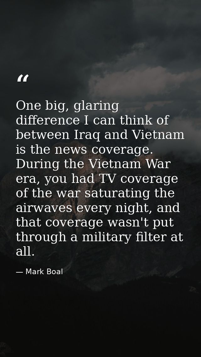 One big, glaring difference I can think of between Iraq and Vietnam is the news coverage. During the Vietnam War era, yo — Mark Boal