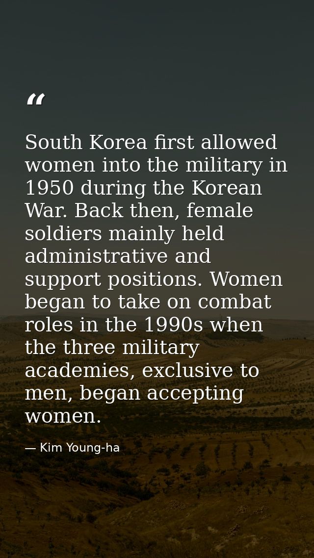South Korea first allowed women into the military in 1950 during the Korean War. Back then, female soldiers mainly held  — Kim Young-ha