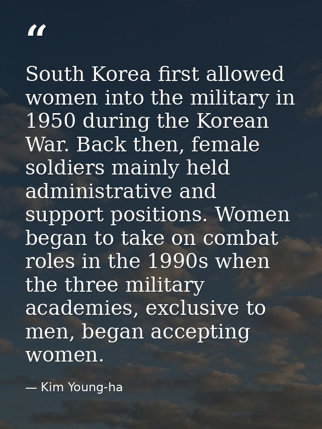 South Korea first allowed women into the military in 1950 during the Korean War. Back then, female soldiers mainly held  — Kim Young-ha