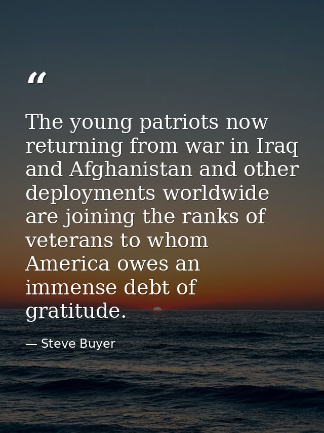 The young patriots now returning from war in Iraq and Afghanistan and other deployments worldwide are joining the ranks  — Steve Buyer