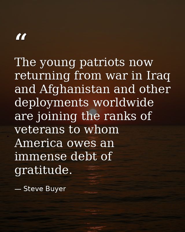 The young patriots now returning from war in Iraq and Afghanistan and other deployments worldwide are joining the ranks  — Steve Buyer
