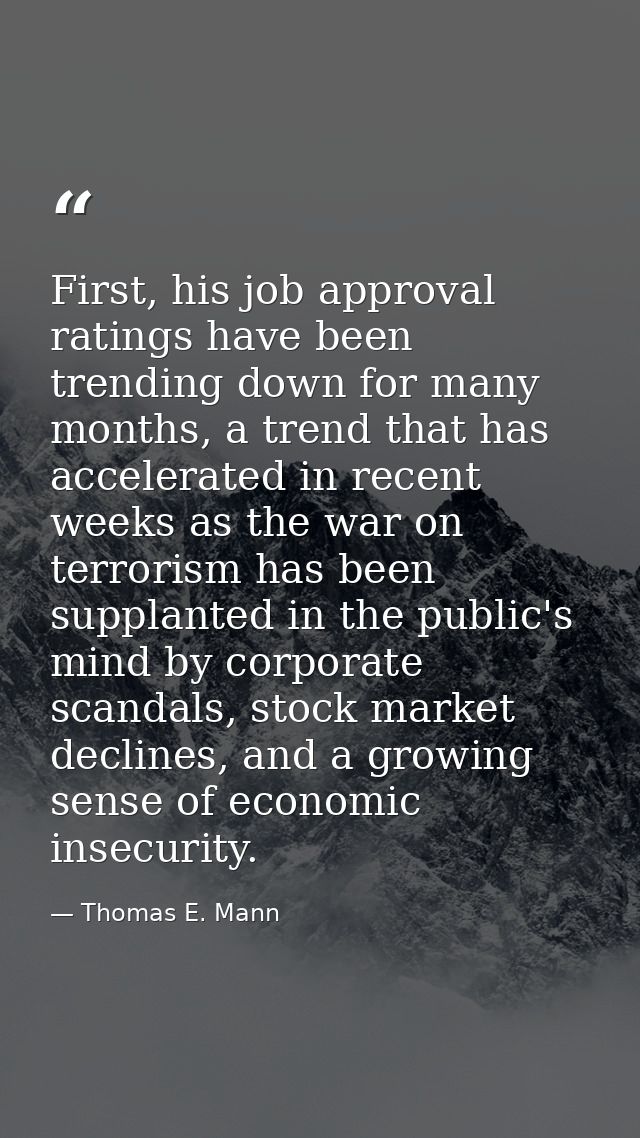 First, his job approval ratings have been trending down for many months, a trend that has accelerated in recent weeks as — Thomas E. Mann