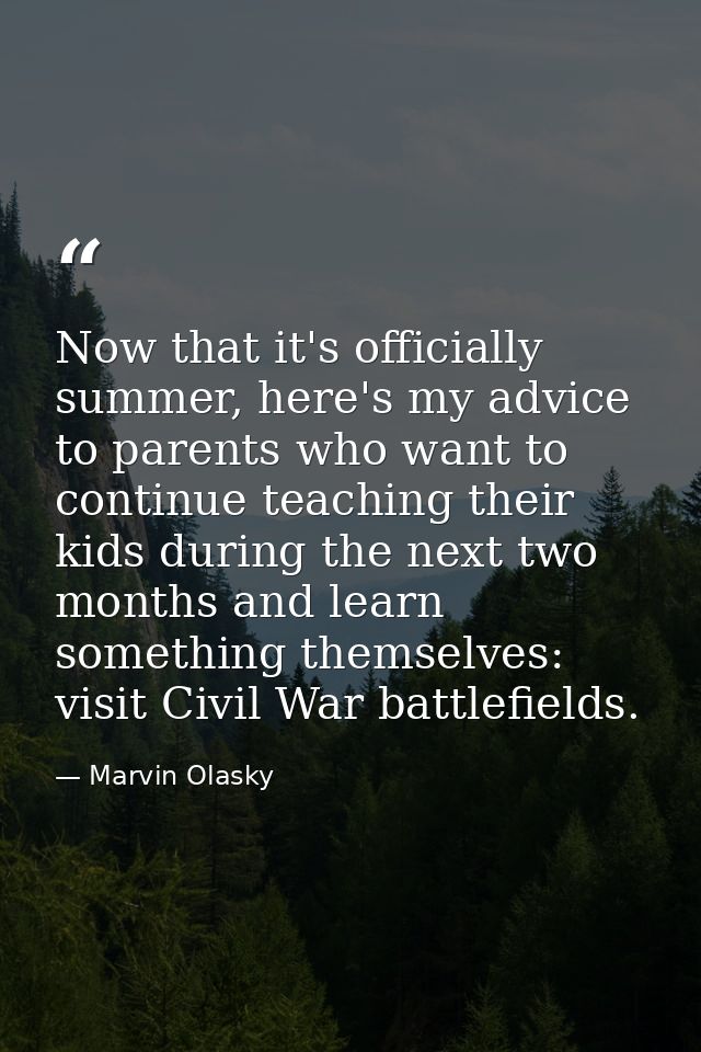Now that it's officially summer, here's my advice to parents who want to continue teaching their kids during the next tw — Marvin Olasky