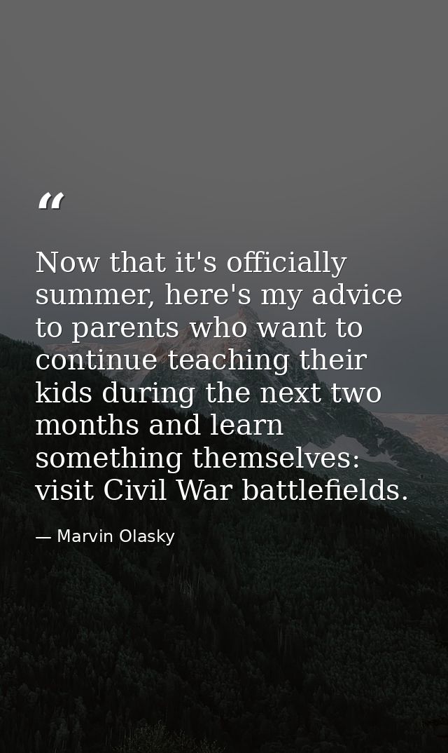 Now that it's officially summer, here's my advice to parents who want to continue teaching their kids during the next tw — Marvin Olasky