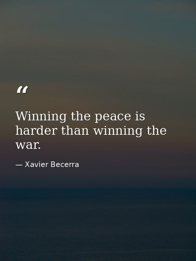 Winning the peace is harder than winning the war. — Xavier Becerra