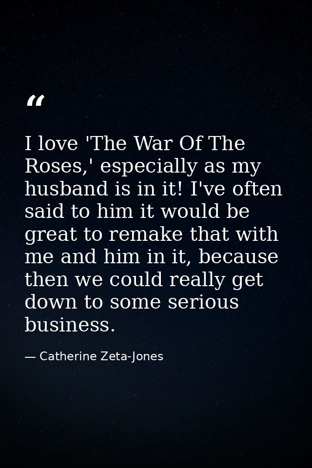 I love 'The War Of The Roses,' especially as my husband is in it! I've often said to him it would be great to remake tha — Catherine Zeta-Jones