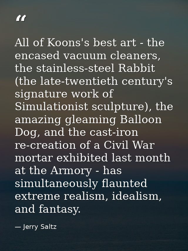 All of Koons's best art - the encased vacuum cleaners, the stainless-steel Rabbit (the late-twentieth century's signatur — Jerry Saltz
