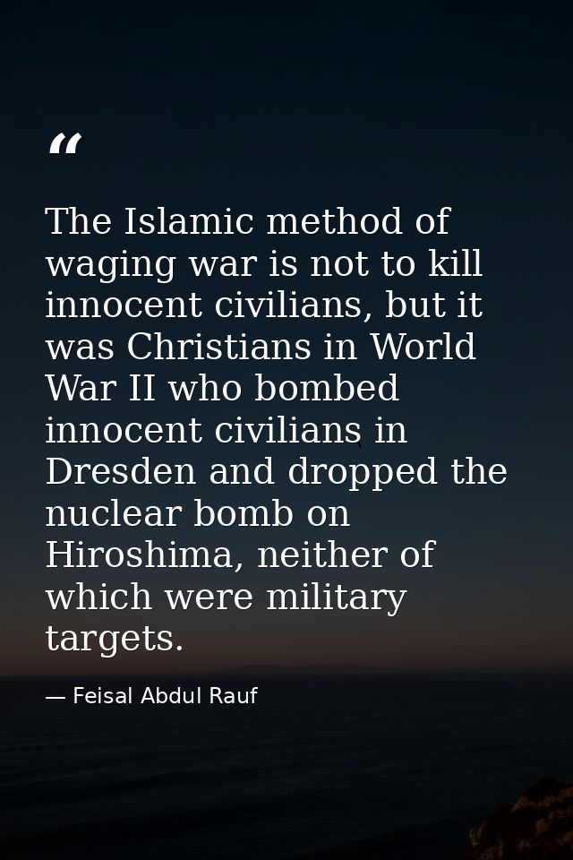 The Islamic method of waging war is not to kill innocent civilians, but it was Christians in World War II who bombed inn — Feisal Abdul Rauf