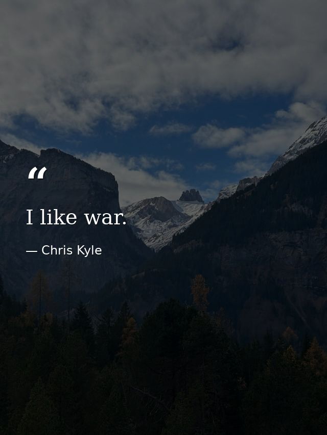I like war. — Chris Kyle
