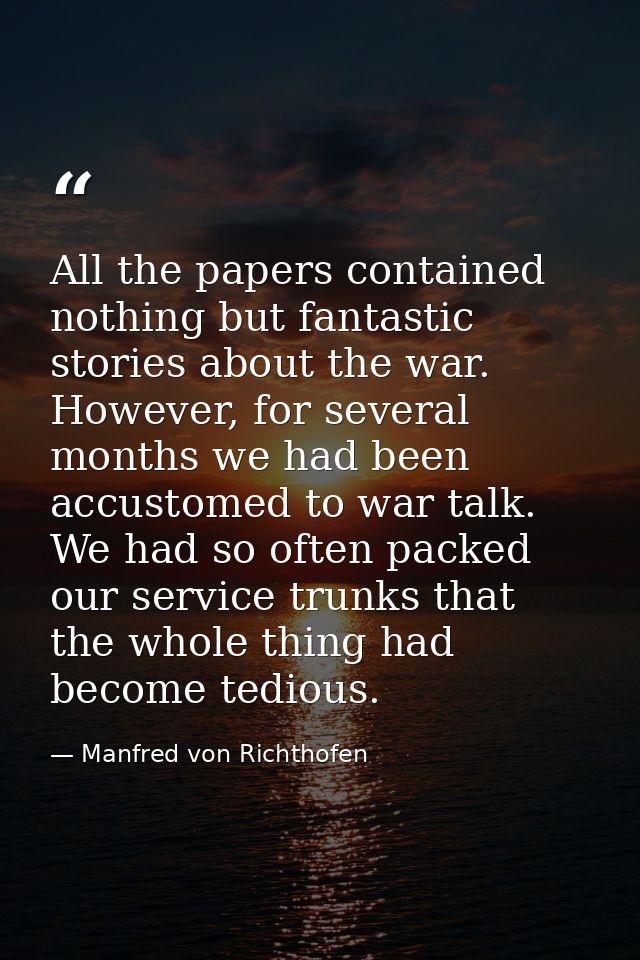 All the papers contained nothing but fantastic stories about the war. However, for several months we had been accustomed — Manfred von Richthofen