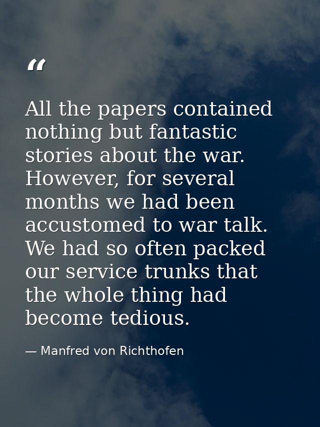 All the papers contained nothing but fantastic stories about the war. However, for several months we had been accustomed — Manfred von Richthofen