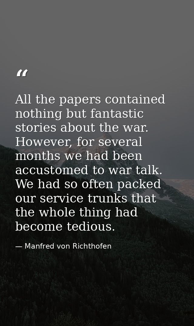 All the papers contained nothing but fantastic stories about the war. However, for several months we had been accustomed — Manfred von Richthofen
