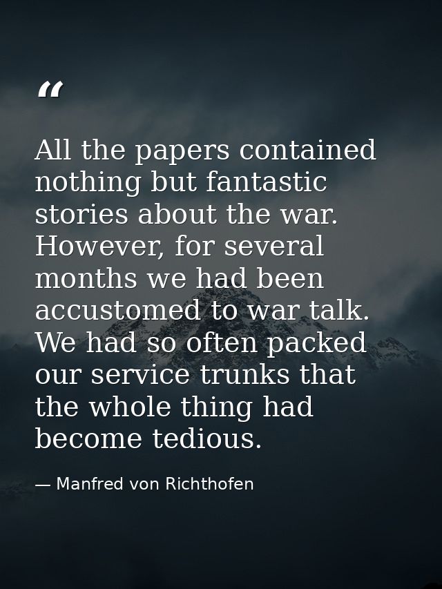 All the papers contained nothing but fantastic stories about the war. However, for several months we had been accustomed — Manfred von Richthofen
