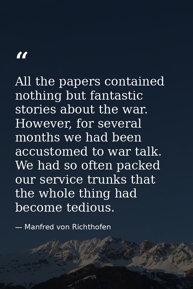 All the papers contained nothing but fantastic stories about the war. However, for several months we had been accustomed — Manfred von Richthofen
