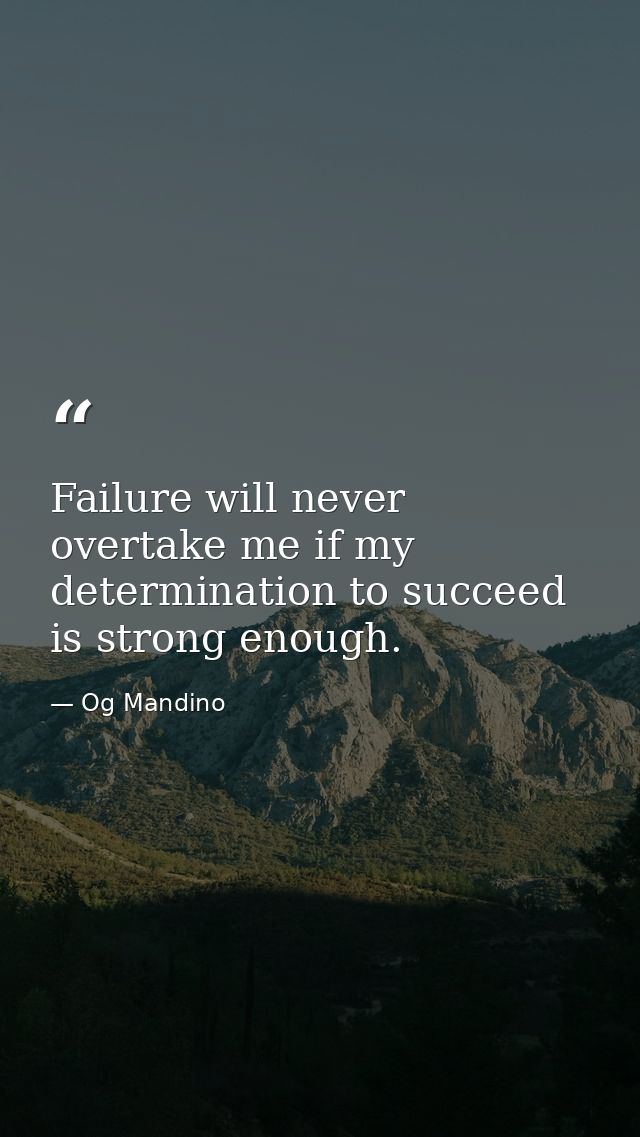 Failure will never overtake me if my determination to succeed is strong enough. — Og Mandino