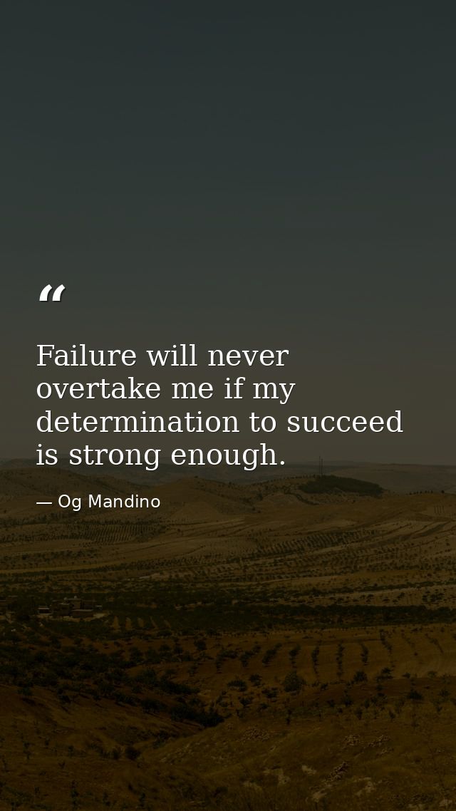Failure will never overtake me if my determination to succeed is strong enough. — Og Mandino
