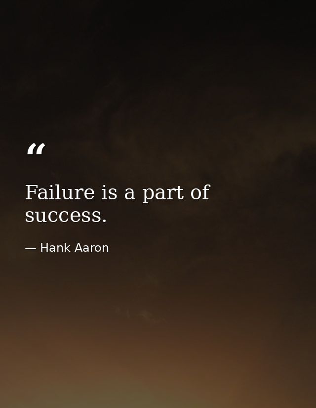 Failure is a part of success. — Hank Aaron