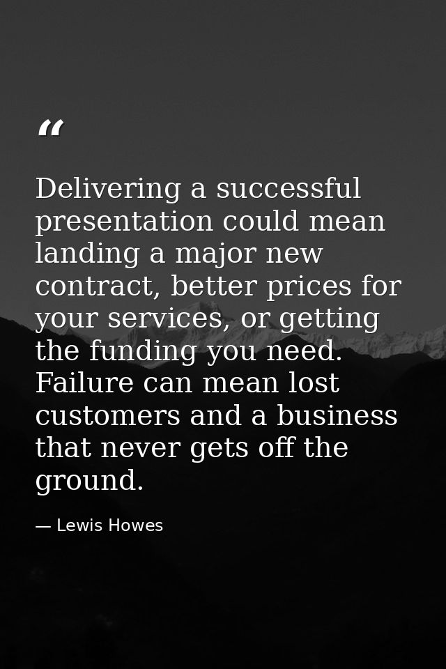 Delivering a successful presentation could mean landing a major new contract, better prices for your services, or gettin — Lewis Howes