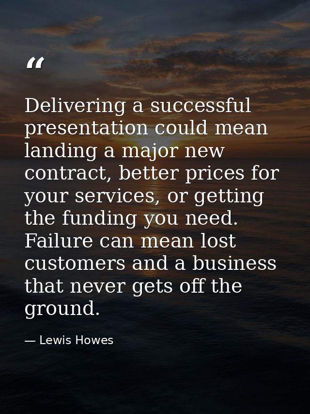 Delivering a successful presentation could mean landing a major new contract, better prices for your services, or gettin — Lewis Howes