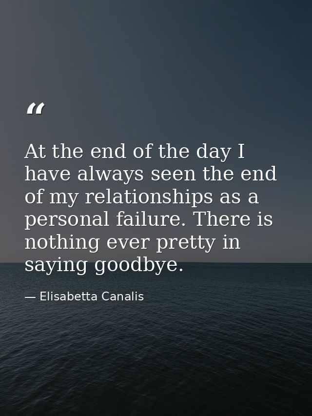 At the end of the day I have always seen the end of my relationships as a personal failure. There is nothing ever pretty — Elisabetta Canalis