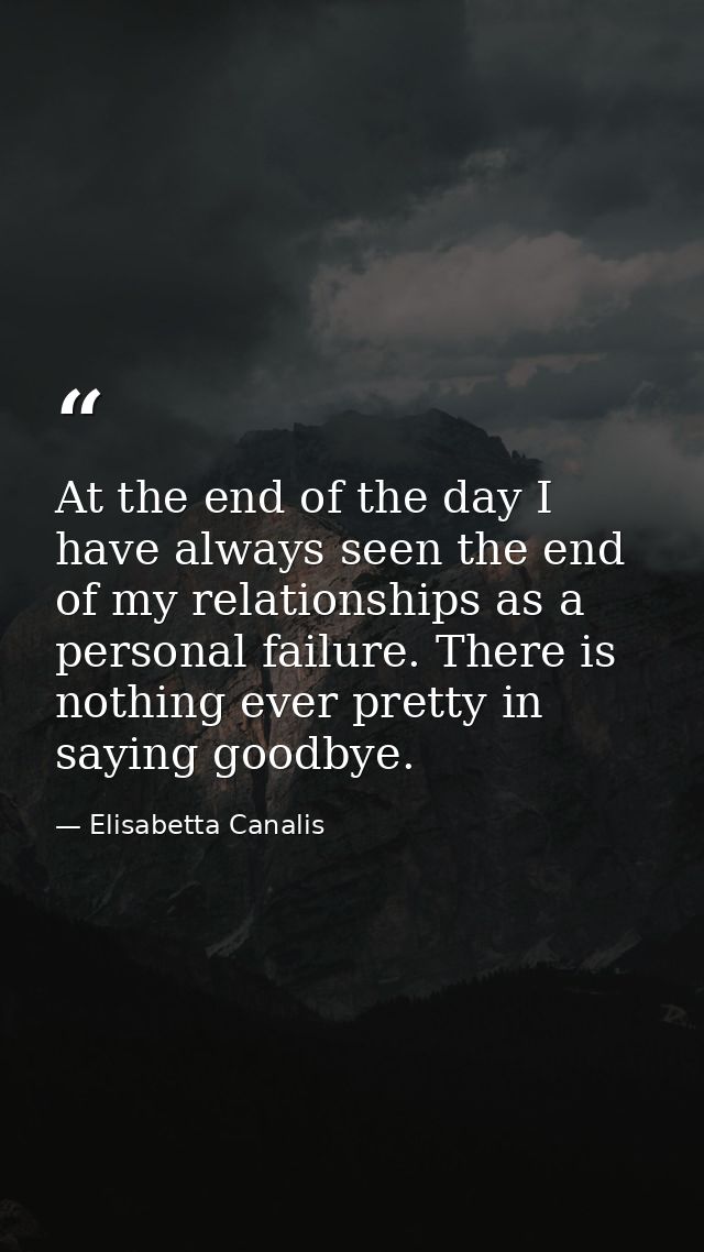 At the end of the day I have always seen the end of my relationships as a personal failure. There is nothing ever pretty — Elisabetta Canalis