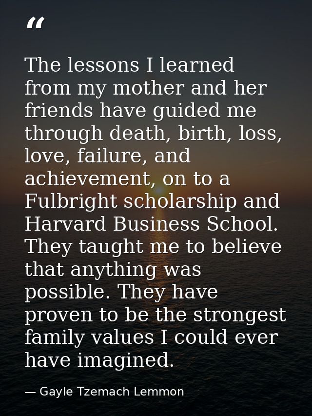 The lessons I learned from my mother and her friends have guided me through death, birth, loss, love, failure, and achie — Gayle Tzemach Lemmon