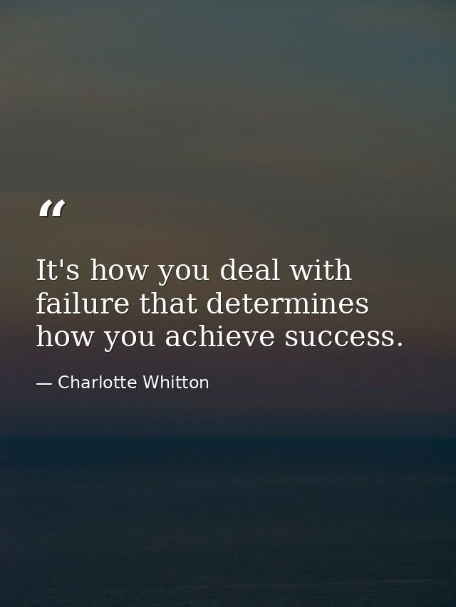 It's how you deal with failure that determines how you achieve success. — Charlotte Whitton