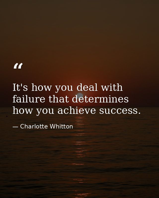 It's how you deal with failure that determines how you achieve success. — Charlotte Whitton