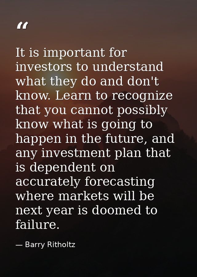 It is important for investors to understand what they do and don't know. Learn to recognize that you cannot possibly kno — Barry Ritholtz