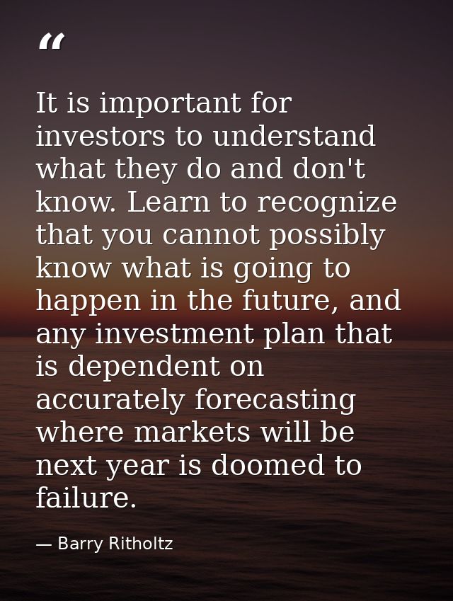 It is important for investors to understand what they do and don't know. Learn to recognize that you cannot possibly kno — Barry Ritholtz