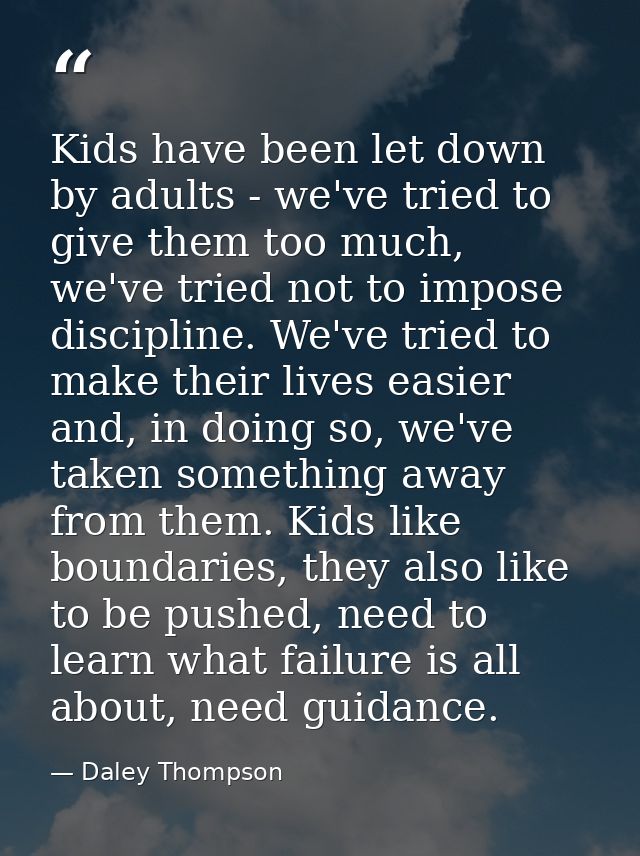 Kids have been let down by adults - we've tried to give them too much, we've tried not to impose discipline. We've tried — Daley Thompson